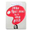 Draw Paint Print Like The Great Artists | Conscious Craft